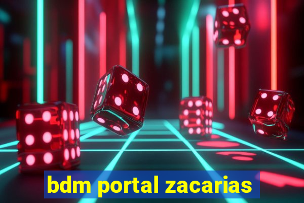 bdm portal zacarias